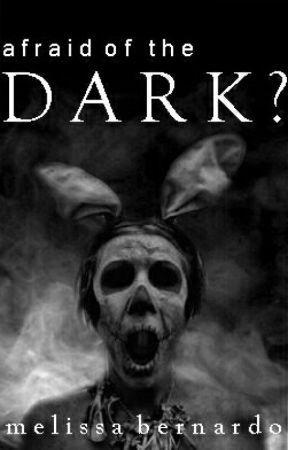 Afraid Of The Dark? by melissajoybernardo