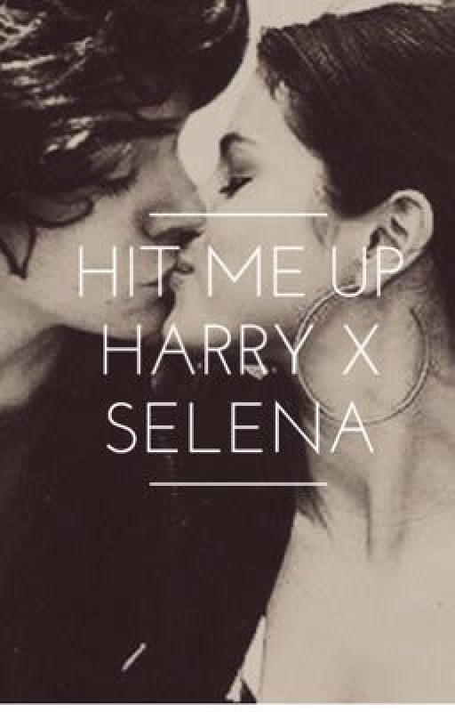 Hit Me Up (A Harry Styles And Selena Gomez Fanfic) by HereForTheFanfic234