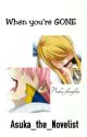 When you're GONE [NaLu Fanfic] by bananasarellamas