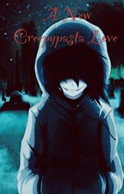 A New Creepypasta Love (Jeff the killerx Reader) cover