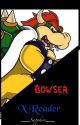 Bowser X Reader by That_One_Gay_Smol