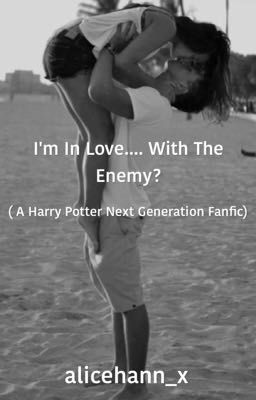 I'm In Love.... With The Enemy? (A Harry Potter Next Generation Fanfic) cover