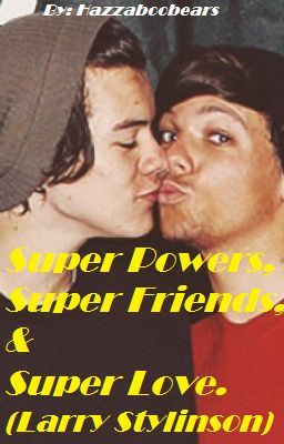 Super Powers, Super Friends, and Super Love. (Larry Stylinson fan-fiction) cover