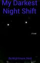 My Darkest Night Shift™ by ItachiUchiha133