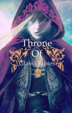 Throne of Glass Quotes! by Empire_of_Storms