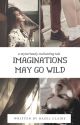 Imaginations May Go Wild | ✔ by lullabells