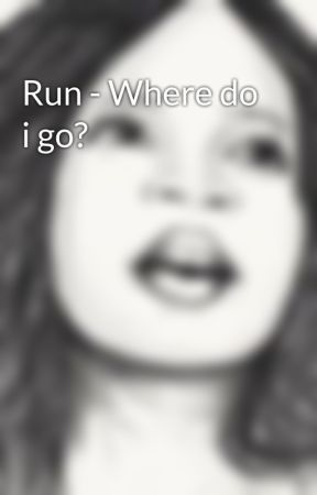 Run - Where do i go? by SilentSiren11494