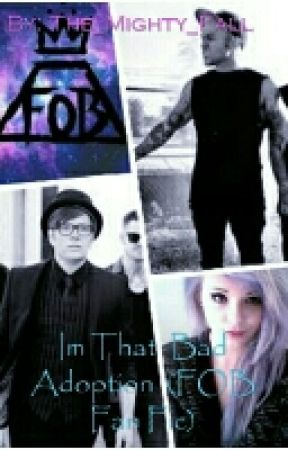 Im That  Bad Adoption  (FOB Fan Fic)  by SupernaturalXDBands