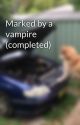 Marked by a vampire (completed) by amuos50