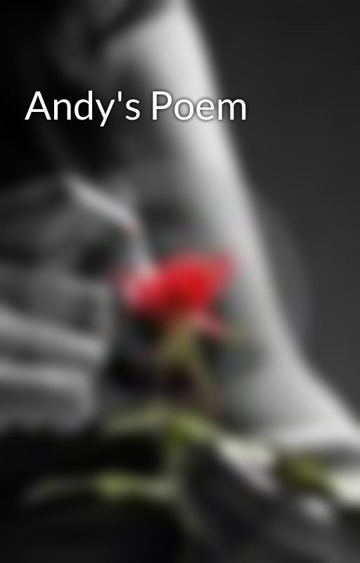 Andy's Poem by lost_and_not_found98