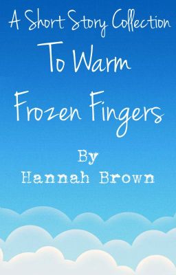 To Warm Frozen Fingers // A Short Story Collection cover