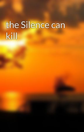 the Silence can kill by icecreamwon