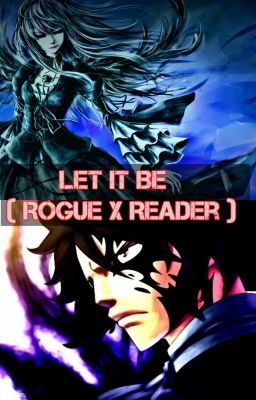 Let it Be ( Rogue Cheney x OC Fanfic - Fairy Tail ) cover