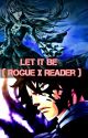 Let it Be ( Rogue Cheney x OC Fanfic - Fairy Tail ) by moonlightbuckingham