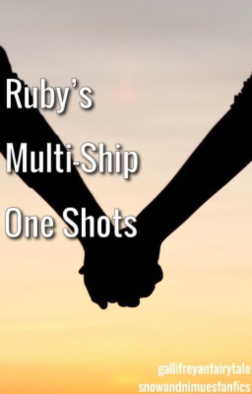 Ruby's Multi-Ship One Shots by SnowAndNimuesFanfics