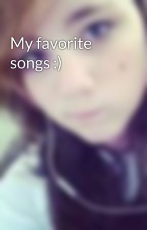 My favorite songs :) by ErmahgerdEllie