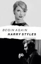 Begin Again • h.s. by harryhugmeee