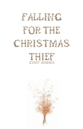 Falling For The Christmas Thief by CaseyAndrina