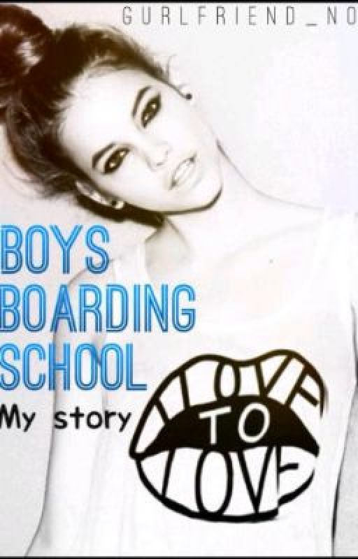 Boy's Boarding School-My Story  (BOOK 1) by GURLFRIEND_NO