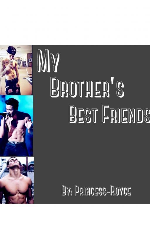 My Brother's Bestfriends by Princess-Royce