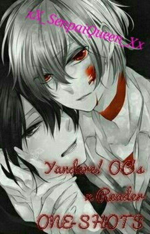 Yandere OC 's x Reader (One-shots) by XiuYandereBoy