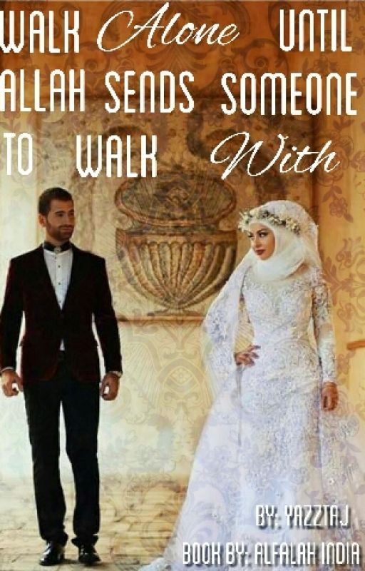 Walk Alone Until Allah Sends You Someone To Walk With by yazztaj