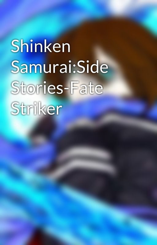 Shinken Samurai:Side Stories-Fate Striker by LyleStratos