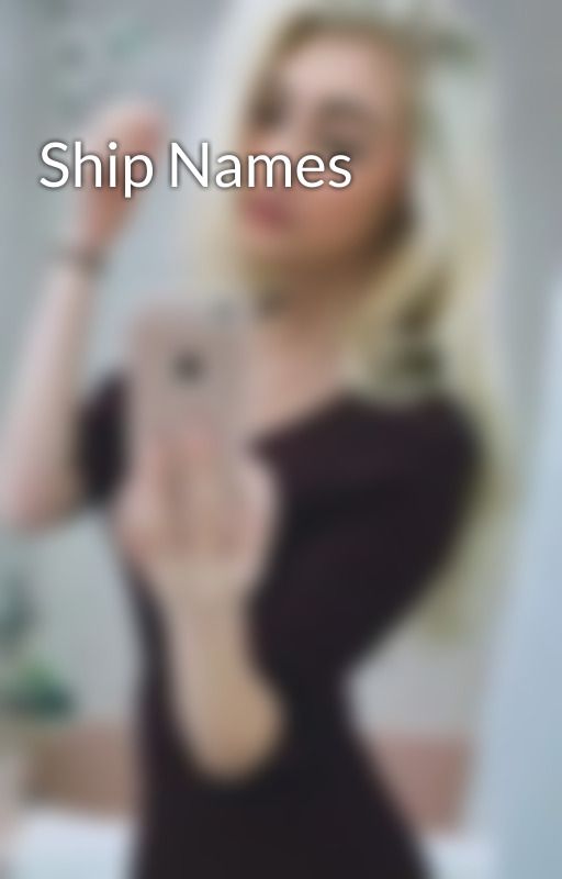 Ship Names by Annafaithfangirl