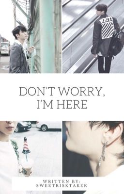 Don't Worry, I'm Here [VIXX LEO/ JUNG TAEKWOON] ~Currently Editing~ cover