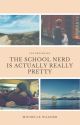 The school nerd is actually really pretty by MichelleWagner6