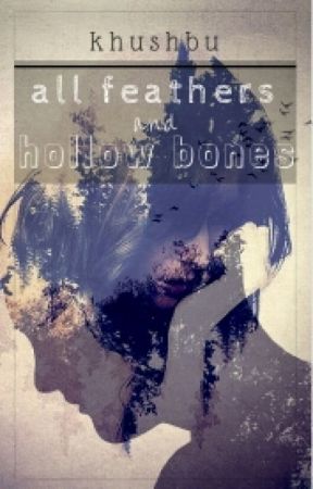 All Feathers and Hollow Bones by AFairyTaleLife