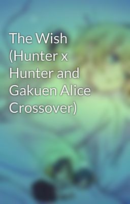 The Wish (Hunter x Hunter and Gakuen Alice Crossover) cover