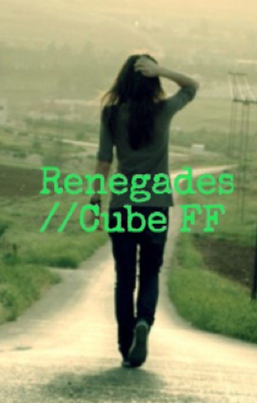 Renegades //Cube Fan Fic(Completed) by alleyflash