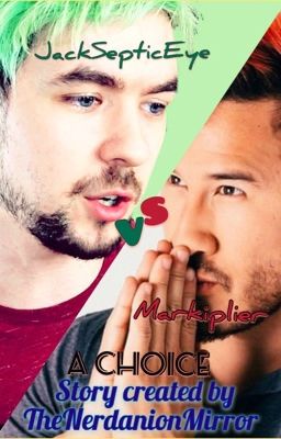 A Choice (Jacksepticeye VS Markiplier X Reader Fanfiction) cover