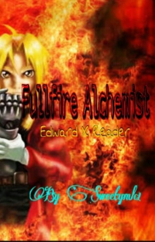 Fullfire Alchemist - Reader X Edward   by Sweetymlc1