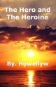 The Hero and The Heroine - Book 1 by howellyw