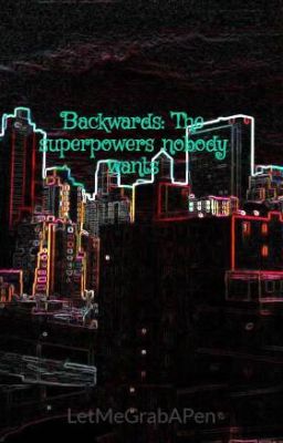 Backwards: The superpowers nobody wants #Wattys2016 cover