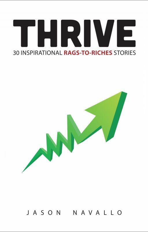 Thrive: 30 Inspirational Rags-to-Riches Stories by navallopublishing