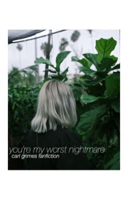 You're my worst nightmare [Carl x OC] COMPLETE cover