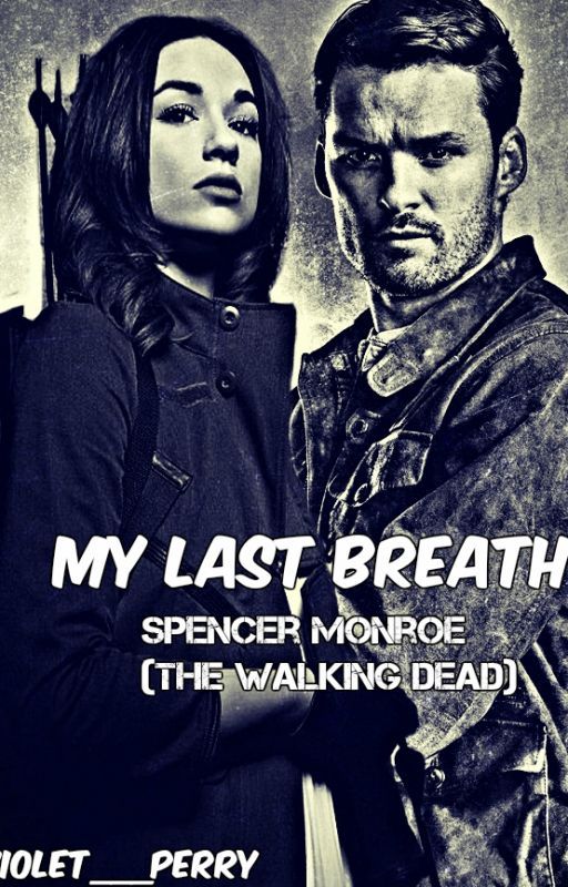 My Last Breath (Spencer Monroe TWD) [Rewriting/Editing] by Violet___Perry