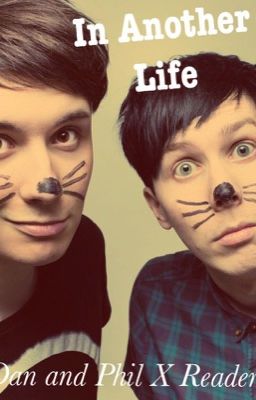 In Another Life (Dan and Phil X Reader) cover