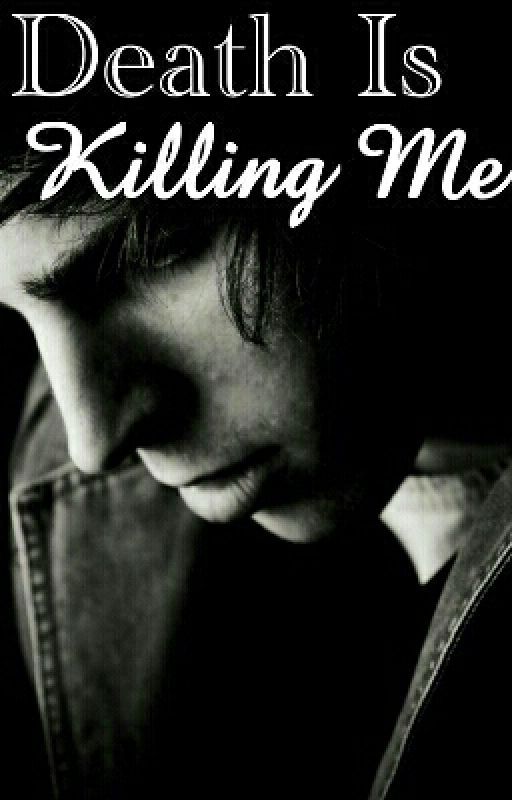 Death Is Killing Me by smilelikeitsok