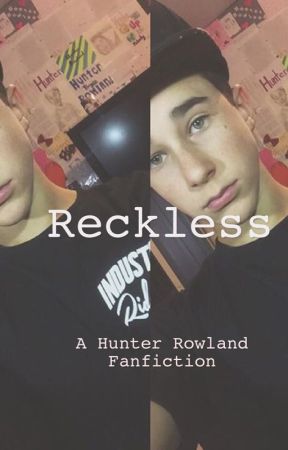 Reckless (A Hunter Rowland Fan Fiction) by bootydownbryce