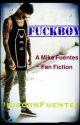 Fuckboy (A Mike Fuentes Fan Fiction) [boyxgirl] by UnicornFuentes