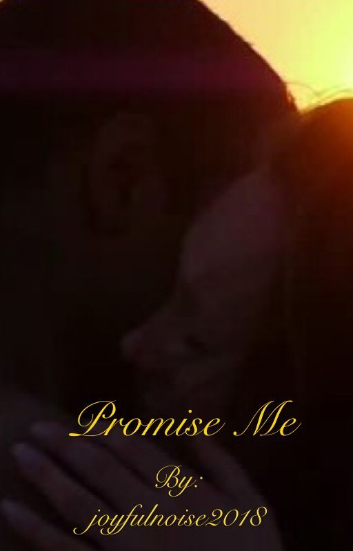 Promise Me  by joyfulnoise2018