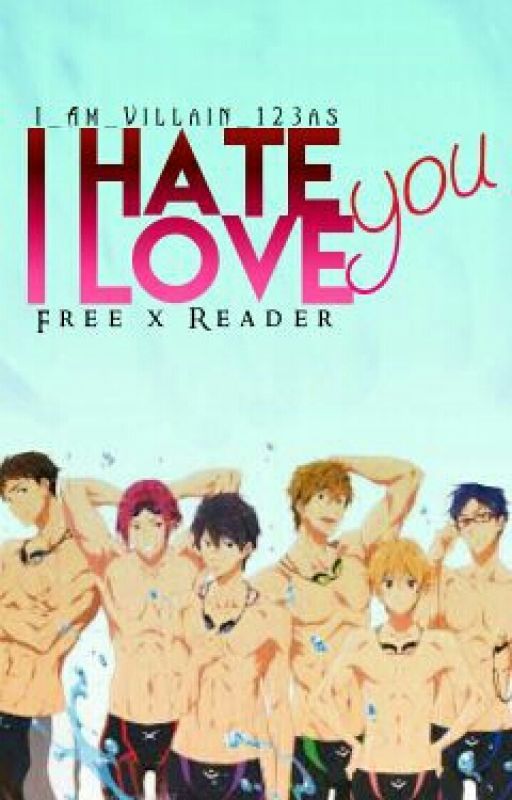 I Hate You, I Love You  Free! x Reader by ALREADY_ABANDONED