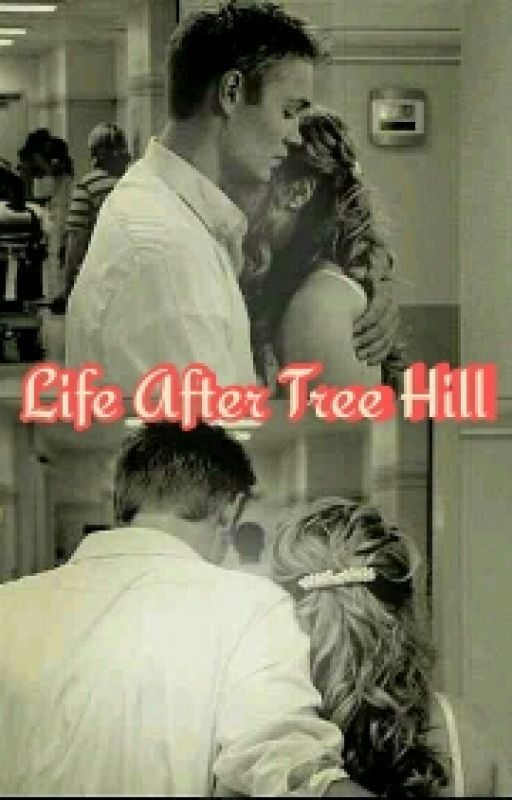 Life After Tree Hill (Complete) by LorraineReed