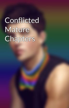 Conflicted Mature Chapters by InfamousLove