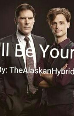 I'll Be Yours (Hotch/Reid/Morgan) cover