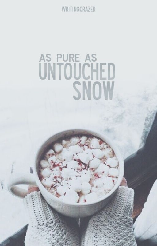 As Pure as Untouched Snow  by writingcrazed